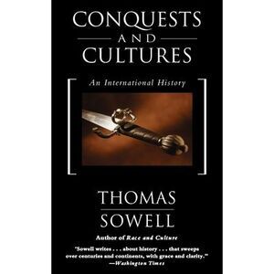 Conquests and Cultures: An International History -- Thomas Sowell
